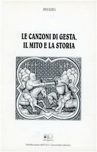 Le canzoni di gesta, il mito e la storia - Anna Slerca - Libro EDUCatt Università Cattolica 2000 | Libraccio.it