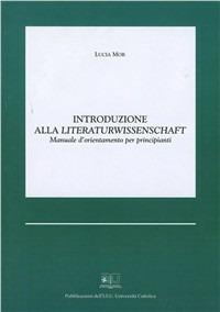 Introduzione alla Literaturwissenschaft. Manuale d'orientamento per principianti - Lucia Mor - Libro EDUCatt Università Cattolica 2000 | Libraccio.it