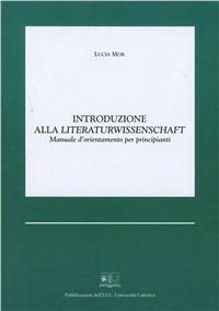 Introduzione alla Literaturwissenschaft. Manuale d'orientamento per principianti - Lucia Mor - Libro EDUCatt Università Cattolica 2000 | Libraccio.it