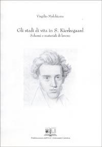 Gli stadi di vita in S. Kierkegaard. Schemi e materiali di lavoro - Virgilio Melchiorre - Libro EDUCatt Università Cattolica 2000 | Libraccio.it