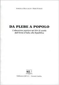 Da plebe a popolo. L'educazione popolare nei libri di scuola dall'unità d'Italia alla Repubblica - Marcella Bacigalupi, Piero Fossati - Libro EDUCatt Università Cattolica 2000 | Libraccio.it