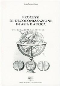 Processi di decolonizzazione in Asia e Africa - Valeria Fiorani Piacentini - Libro EDUCatt Università Cattolica 2000 | Libraccio.it