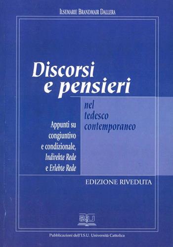Discorsi e pensieri nel tedesco contemporaneo. Appunti su congiuntivo e condizionale. Indirekte Rede e erlebte Rede - Ilsemarie Brandmair Dallera - Libro EDUCatt Università Cattolica 2001 | Libraccio.it
