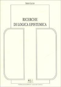 Ricerche di logica epistemica - Sergio Galvan - Libro EDUCatt Università Cattolica 2001 | Libraccio.it