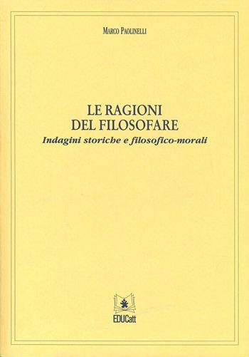 Le ragioni del filosofare. Indagini storiche e filosofico-morali - Marco Paolinelli - Libro EDUCatt Università Cattolica 2002 | Libraccio.it