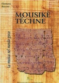 Mousikè téchne. La musica nel mondo greco - Eleonora Rocconi - Libro EDUCatt Università Cattolica 2004 | Libraccio.it