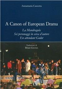 Canon of european drama. La Mandragola. Sei Personaggi in cerca d'autore. En attendant Godot (A) - Annamaria Cascetta - Libro EDUCatt Università Cattolica 2005 | Libraccio.it