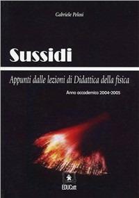 Sussidi. Appunti dalle lezioni di didattica della fisica - Gabriele Pelosi - Libro EDUCatt Università Cattolica 2005 | Libraccio.it