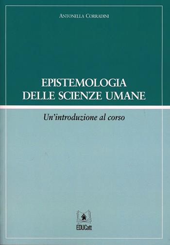 Epistemologia delle scienze umane. Un'introduzione al corso - Antonella Corradini - Libro EDUCatt Università Cattolica 2005 | Libraccio.it