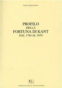 Profilo della fortuna di Kant dal 1784 al 1870 - Paolo Grillenzoni - Libro EDUCatt Università Cattolica 2005 | Libraccio.it