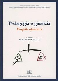Pedagogia e giustizia. Progetti operativi - Maria Luisa De Natale - Libro EDUCatt Università Cattolica 2006 | Libraccio.it
