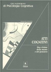 Atti cognitivi. Una visione della mente e del pensiero - Alessandro Antonietti - Libro EDUCatt Università Cattolica 2006, Quaderni di psicologia cognitiva | Libraccio.it