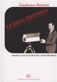 La regia televisiva - Gianfranco Bettetini - Libro EDUCatt Università Cattolica 2007 | Libraccio.it