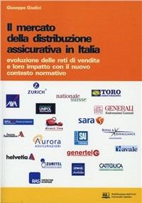 Il mercato della distribuzione assicurativa in Italia. Evoluzione delle reti di vendita e loro impatto con il nuovo contesto normativo - Giuseppe Giudici - Libro EDUCatt Università Cattolica 2007 | Libraccio.it
