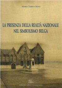 La presenza della realtà nazionale nel simbolismo belga - M. Teresa Moia - Libro EDUCatt Università Cattolica 2007 | Libraccio.it