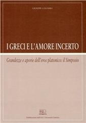 I greci e l'amore incerto. Grandezze e aporie dell'eros platonico: il Simposio