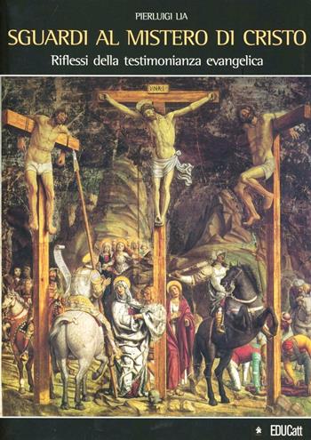 Sguardi al mistero di Cristo. Riflessi della testimonianza evangelica - Pierluigi Lia - Libro EDUCatt Università Cattolica 2008 | Libraccio.it