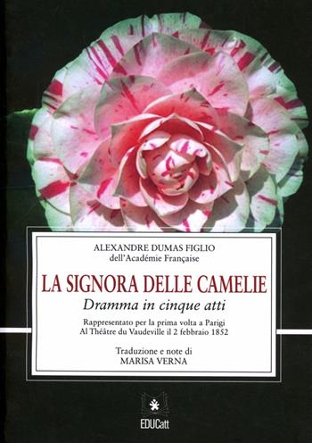 La signora delle camelie. Dramma in cinque atti rappresentato per la prima volta a Parigi al théatre du Vaudeville il 2 febbraio 1852 - Alexandre (figlio) Dumas - Libro EDUCatt Università Cattolica 2008 | Libraccio.it