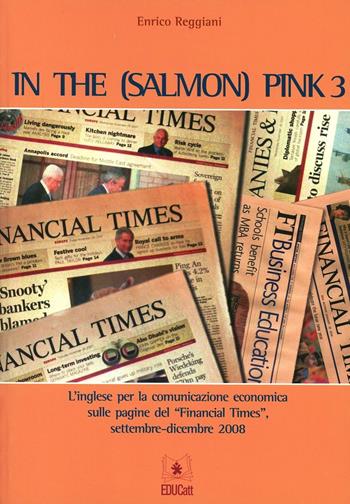 In the (salmon) pink. L'inglese per la comunicazione economica sulle pagine del «Financial Times». Ediz. italiana e inglese. Vol. 3 - Enrico Reggiani - Libro EDUCatt Università Cattolica 2008 | Libraccio.it