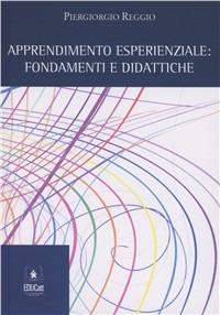 Apprendimento esperienziale. Fondamenti e didattiche - Piergiorgio Reggio - Libro EDUCatt Università Cattolica 2009 | Libraccio.it
