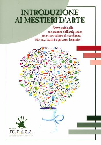 Introduzione ai mestieri d'arte. Breve guida alla conoscenza dell'artigianato artistico italiano di eccellenza. Storia, attualità e percorsi formativi  - Libro EDUCatt Università Cattolica 2009 | Libraccio.it