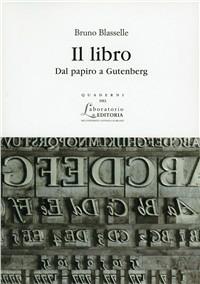 Il libro. Dal papiro a Gutenberg - Bruno Blasselle - Libro EDUCatt Università Cattolica 2009, Quaderni del laboratorio di editoria | Libraccio.it