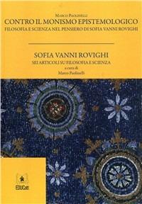 Contro il monismo epistemologico. Filosofia e scienza nel pensiero di Sofia Vanni Rovighi - Marco Paolinelli - Libro EDUCatt Università Cattolica 2009 | Libraccio.it