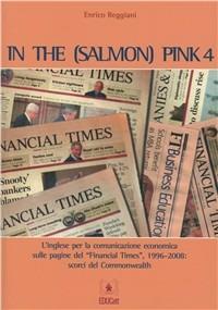 In the (salmon) pink. L'inglese per la comunicazione economica sulle pagine del «Financial Times». Ediz. italiana e inglese. Vol. 4 - Enrico Reggiani - Libro EDUCatt Università Cattolica 2009 | Libraccio.it