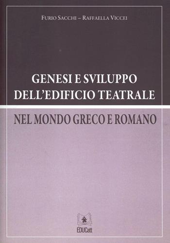 Genesi e sviluppo dell'edificio teatrale nel mondo greaco e romano - Furio Sacchi, Raffaella Viccei - Libro EDUCatt Università Cattolica 2010 | Libraccio.it