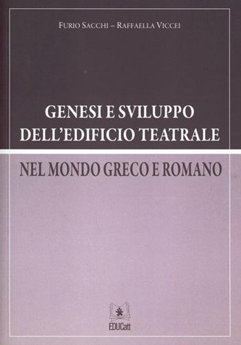 Genesi e sviluppo dell'edificio teatrale nel mondo greaco e romano - Furio Sacchi, Raffaella Viccei - Libro EDUCatt Università Cattolica 2010 | Libraccio.it