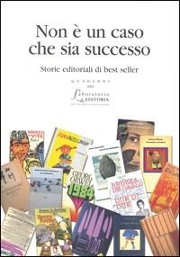 Non è un caso che sia successo. Storie editoriali di best seller  - Libro EDUCatt Università Cattolica 2010, Quaderni del laboratorio di editoria | Libraccio.it