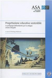 Progettazione educativa sostenibile. La pedagogia dell'ambiente per lo sviluppo umano integrale  - Libro EDUCatt Università Cattolica 2011 | Libraccio.it