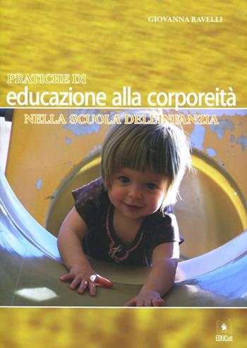 Pratiche di educazione alla corporeità nella scuola dell'infanzia - Giovanna Ravelli - Libro EDUCatt Università Cattolica 2010 | Libraccio.it