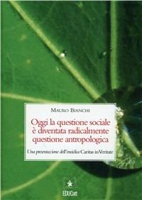 Oggi la questione sociale è diventata radicalmente questione antropologica - Mauro Bianchi - Libro EDUCatt Università Cattolica 2011 | Libraccio.it
