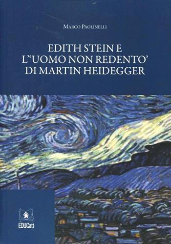 Edith Stein e «l'uomo non redento» di Martin Heidegger - Marco Paolinelli - Libro EDUCatt Università Cattolica 2011 | Libraccio.it