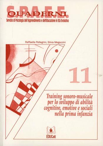 Training sonoro-musicale per lo sviluppo di abilità cognitive nella prima infanzia - Raffaella Pellegrini, Silvia Megazzini - Libro EDUCatt Università Cattolica 2011 | Libraccio.it