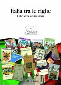 Italia tra le righe. I libri della nostra storia  - Libro EDUCatt Università Cattolica 2011, Quaderni del laboratorio di editoria | Libraccio.it