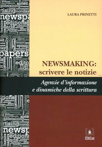 Newsmaking: scrivere le notizie. Agenzia d'informazione e dinamiche della scrittura - Laura Prinetti - Libro EDUCatt Università Cattolica 2012 | Libraccio.it