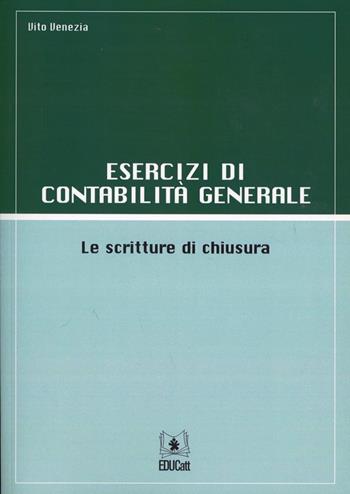 Esercizi di contabilità generale. Le scritture di chiusura - Vito Venezia - Libro EDUCatt Università Cattolica 2012 | Libraccio.it