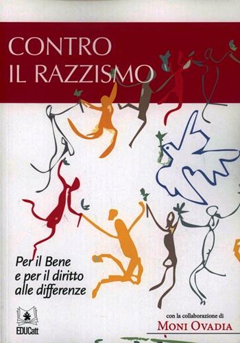 Contro il razzismo. Per il bene e per il diritto alle differenze. Ediz. integrale - Giovanna Salvioni, Moni Ovadia - Libro EDUCatt Università Cattolica 2012 | Libraccio.it