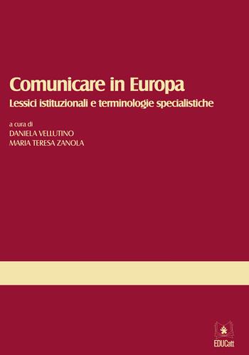 Comunicare in Europa. Lessici istituzionali e terminologie specialistiche - Daniela Vellutino, M. Teresa Zanola - Libro EDUCatt Università Cattolica 2015 | Libraccio.it