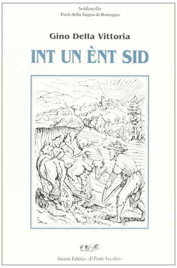 Int un ènt sid - Gino Della Vittoria - Libro Il Ponte Vecchio 1998, Soldanellae | Libraccio.it