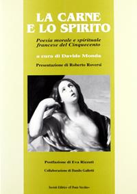 La carne e lo spirito. Poesia morale e spirituale francese del Cinquecento - Davide Monda - Libro Il Ponte Vecchio 1999, Lyceum | Libraccio.it