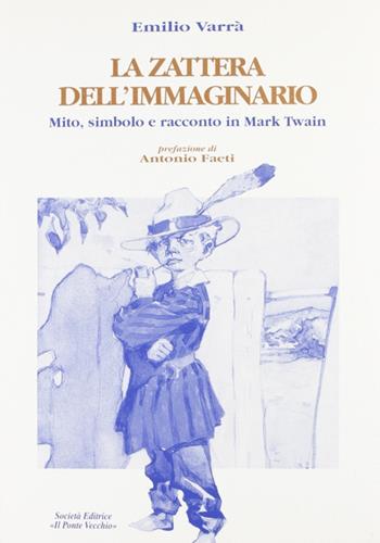 La zattera dell'immaginario. Mito, simbolo e racconto in Mark Twain - Emilio Varrà - Libro Il Ponte Vecchio 1999, Hamelin | Libraccio.it