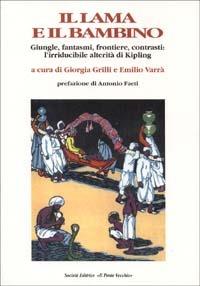 Il lama e il bambino. Giungle, fantasmi, frontiere, contrasti: l'irriducibile alterità di Kipling - Giorgia Grilli, Emilio Varrà - Libro Il Ponte Vecchio 1999, Hamelin | Libraccio.it