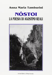 Nóstoi. La poesia di Agostino Reali - Anna Maria Tamburini - Libro Il Ponte Vecchio 2000, Lyceum | Libraccio.it