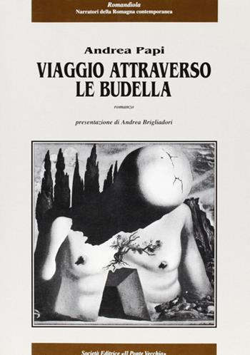 Viaggio attraverso le budella - Andrea Papi - Libro Il Ponte Vecchio 2001, Romandíola | Libraccio.it