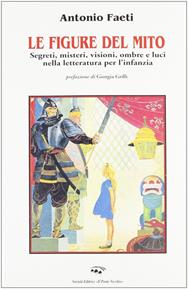 Le figure del mito. Segreti, misteri, visioni, ombre e luci nella letteratura per l'infanzia - Antonio Faeti - Libro Il Ponte Vecchio 2001, Hamelin | Libraccio.it