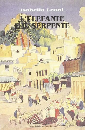 L' elefante e il serpente - Isabella Leoni - Libro Il Ponte Vecchio 2001, Juvenilia | Libraccio.it