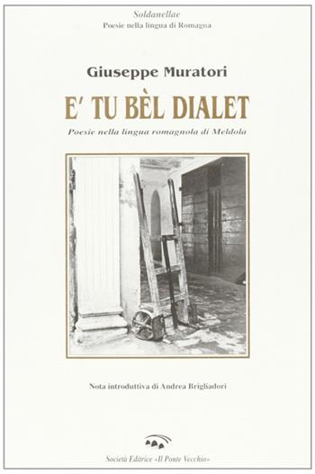 Tu bèl dialet (E') - Giuseppe Muratori - Libro Il Ponte Vecchio 2001, Soldanellae | Libraccio.it